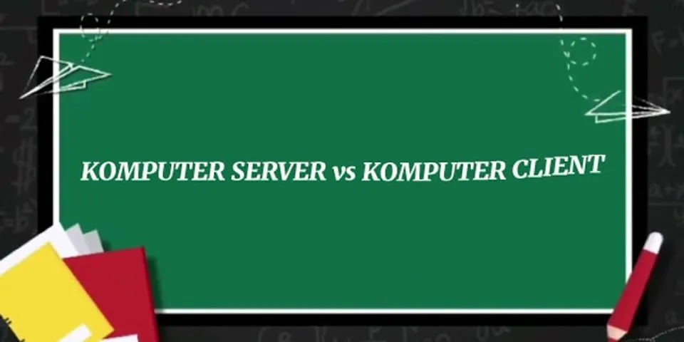 5 Apa bedanya komputer server dan komputer client?