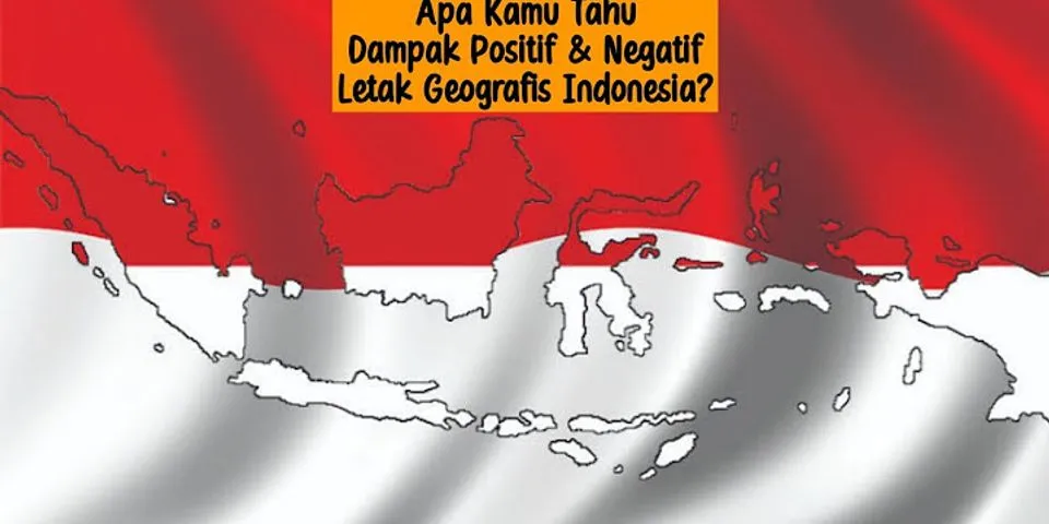 Apa dampak letak geografis negara Indonesia?