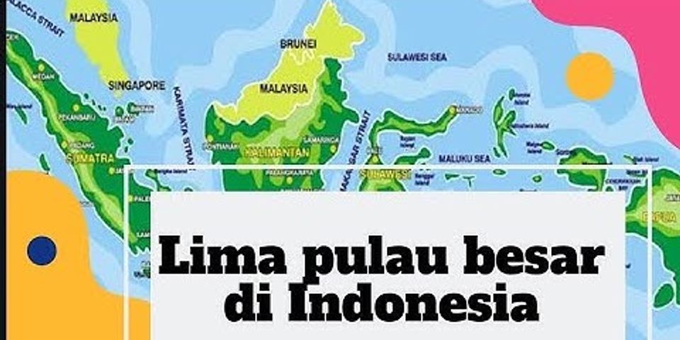 Apa saja lima pulau besar yang ada di Indonesia urutkan dari yang ukuran terbesar?