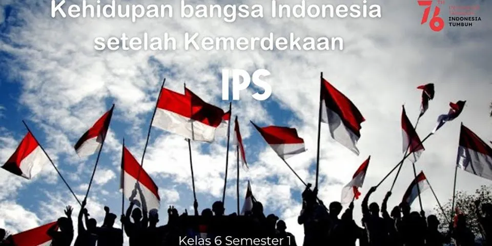 Bagaimana kondisi bangsa Indonesia setelah Proklamasi Kemerdekaan?