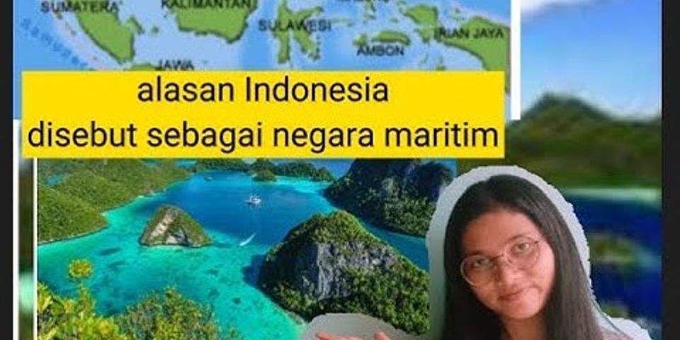 Jelaskan mengapa negara indonesia disebut sebagai negara maritim dan negara kepulauan