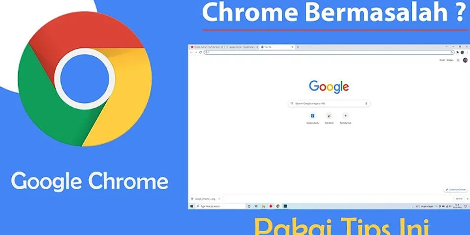 Kenapa google chrome tidak bisa digunakan?
