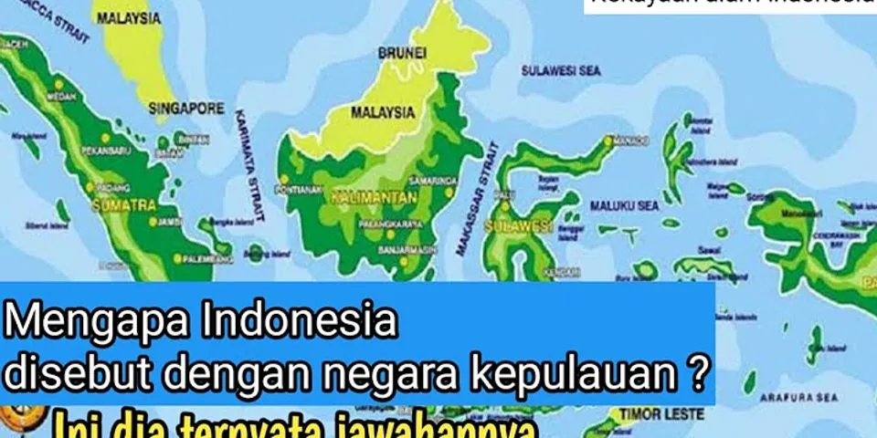 Mengapa Indonesia disebut sebagai negara kepulauan?