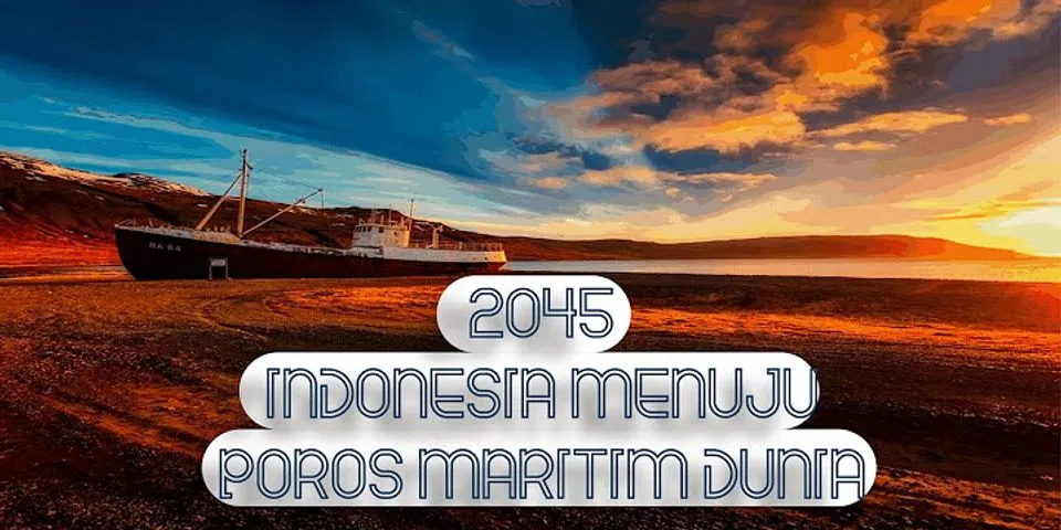 Salah satu pilar utama yang menjadikan indonesia sebagai poros maritim dunia yaitu