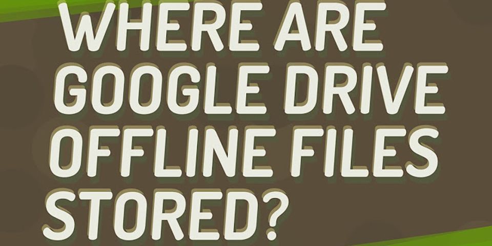 Where are Google Drive files stored
